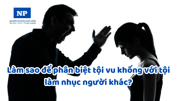 Làm sao để phân biệt tội vu khống với tội làm nhục người khác?