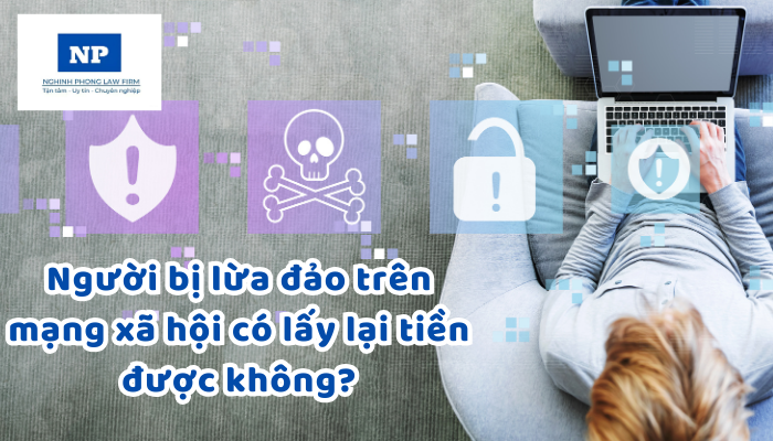 Người bị lừa đảo trên mạng xã hội có lấy lại tiền được không?