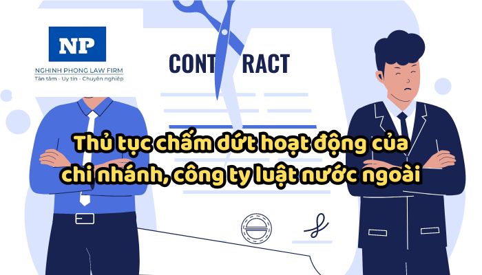 Thủ tục đăng ký hoạt động và chấm dứt hoạt động của chi nhánh, công ty luật nước ngoài?