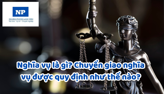 Nghĩa vụ là gì? Chuyển giao nghĩa vụ được quy định như thế nào?