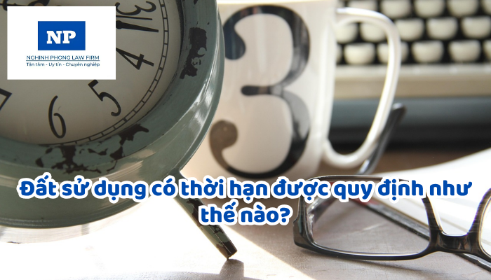 Đất sử dụng có thời hạn được quy định như thế nào?