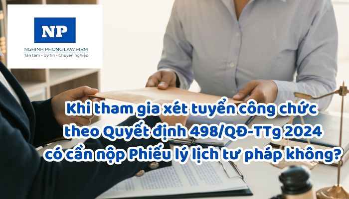 Khi tham gia xét tuyển công chức theo Quyết định 498/QĐ-TTg 2024 có cần nộp Phiếu lý lịch tư pháp không?