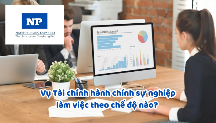 Vụ Tài chính hành chính sự nghiệp làm việc theo chế độ nào? Trách nhiệm của Vụ trưởng Vụ Tài chính hành chính sự nghiệp là gì?