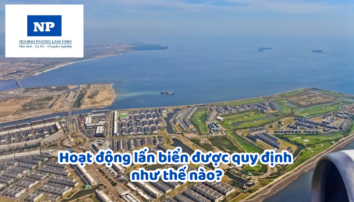 Hoạt động lấn biển được quy định như thế nào?