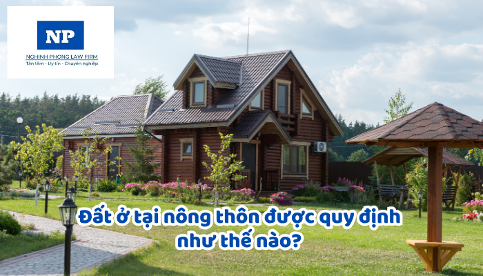 Đất ở tại nông thôn được quy định như thế nào? Đất ở tại nông thôn được xác định trong phạm vi nào?