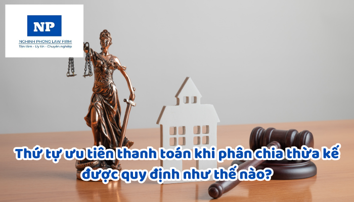 Thứ tự ưu tiên thanh toán khi phân chia thừa kế được quy định như thế nào?