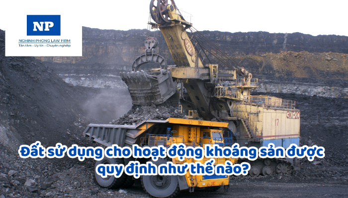 Đất sử dụng cho hoạt động khoáng sản được quy định như thế nào?
