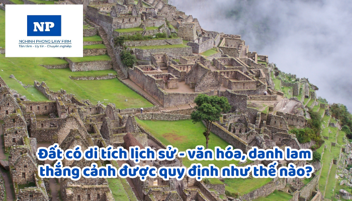 Đất có di tích lịch sử - văn hóa, danh lam thắng cảnh, di sản thiên nhiên được quy định như thế nào?