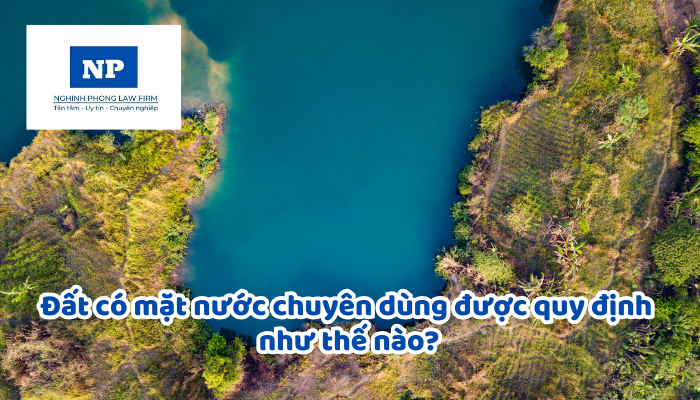 Đất có mặt nước chuyên dùng và đất sông, ngòi, kênh, rạch, suối được quy định như thế nào?