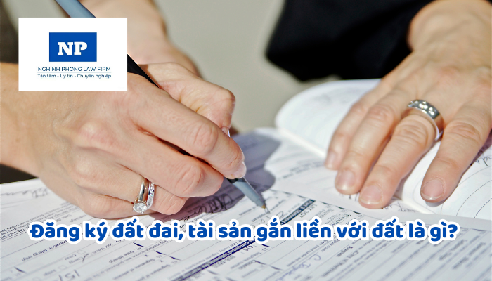 Đăng ký đất đai, tài sản gắn liền với đất là gì? Nguyên tắc đăng ký đất đai, tài sản gắn liền với đất là gì?