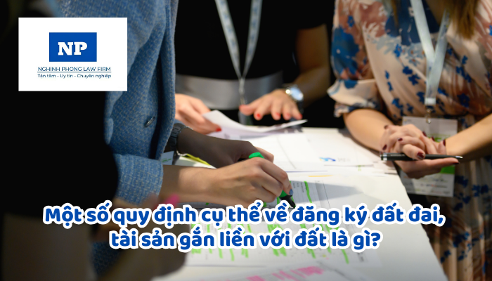 Một số quy định cụ thể về đăng ký đất đai, tài sản gắn liền với đất là gì?