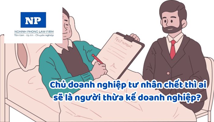 Chủ doanh nghiệp tư nhân chết thì ai sẽ là người thừa kế doanh nghiệp? Ai sẽ được thừa kế theo pháp luật doanh nghiệp tư nhân?