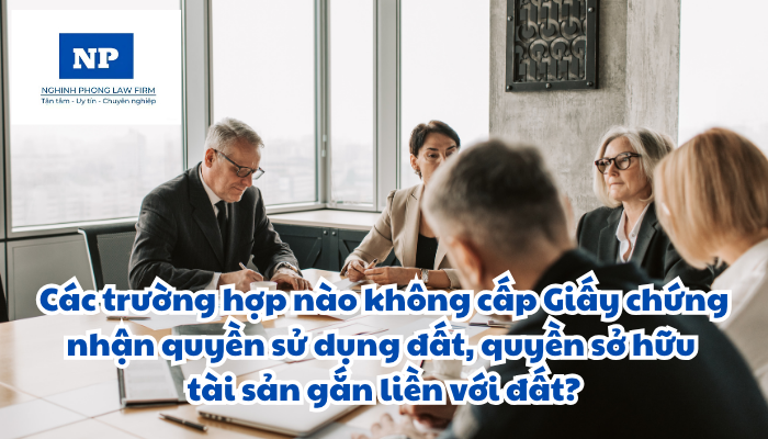 Các trường hợp nào không cấp Giấy chứng nhận quyền sử dụng đất, quyền sở hữu tài sản gắn liền với đất?