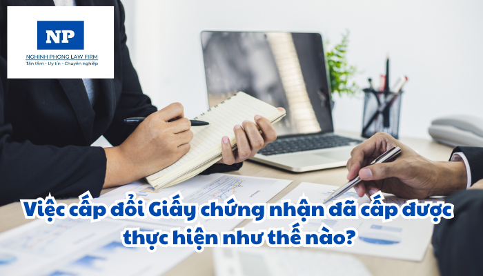 Việc cấp đổi Giấy chứng nhận đã cấp được thực hiện như thế nào?