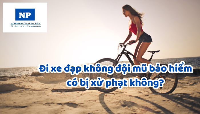 Đi xe đạp không đội mũ bảo hiểm có bị xử phạt không?