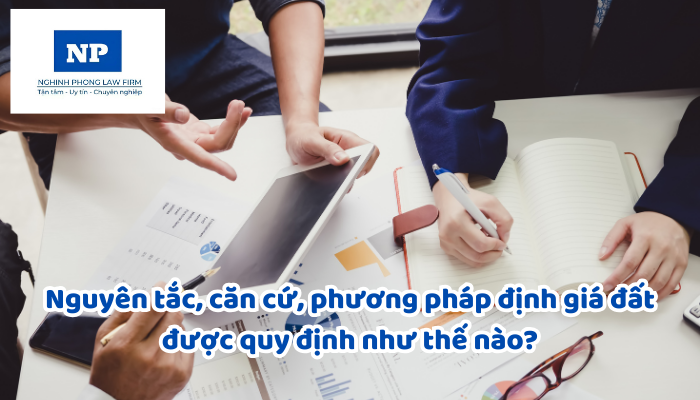 Nguyên tắc, căn cứ, phương pháp định giá đất được quy định như thế nào?