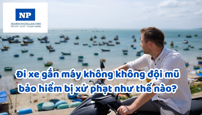 Đi xe gắn máy không không đội mũ bảo hiểm bị xử phạt như thế nào?