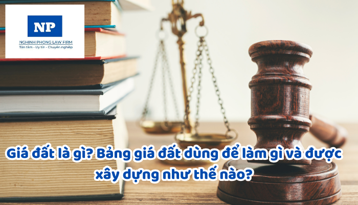 Giá đất là gì? Bảng giá đất dùng để làm gì và được xây dựng như thế nào?