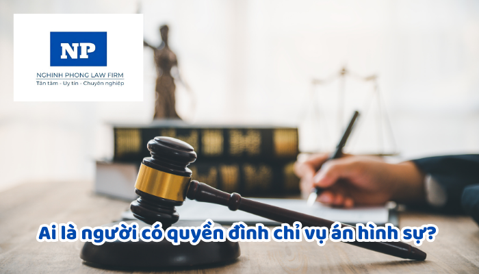 Ai là người có quyền đình chỉ vụ án hình sự? Việc phục hồi vụ án hình sự bị đình chỉ được quy định thế nào?