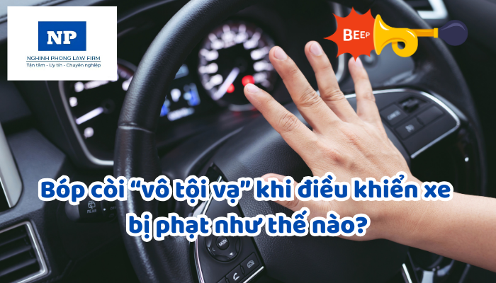 Bóp còi “vô tội vạ” khi điều khiển xe bị phạt như thế nào?
