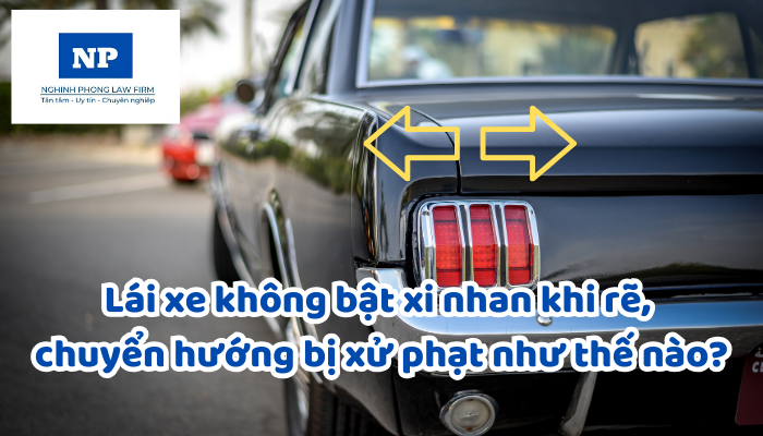 Lái xe không bật xi nhan khi rẽ, chuyển hướng bị xử phạt như thế nào?
