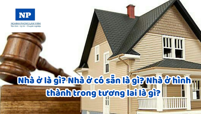 Nhà ở là gì? Nhà ở có sẵn là gì? Nhà ở hình thành trong tương lai là gì? Đối tượng và điều kiện được sở hữu nhà ở tại Việt Nam hiện nay là gì?