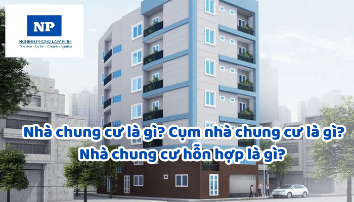 Nhà chung cư là gì? Cụm nhà chung cư là gì? Nhà chung cư hỗn hợp là gì? Yêu cầu chung về kỹ thuật của nhà chung cư, nhà chung cư hỗn hợp là gì?