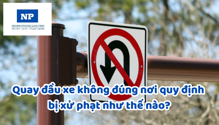 Quay đầu xe không đúng nơi quy định bị xử phạt như thế nào?