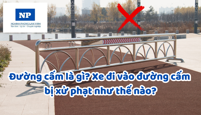 Đường cấm là gì? Xe đi vào đường cấm bị xử phạt như thế nào?