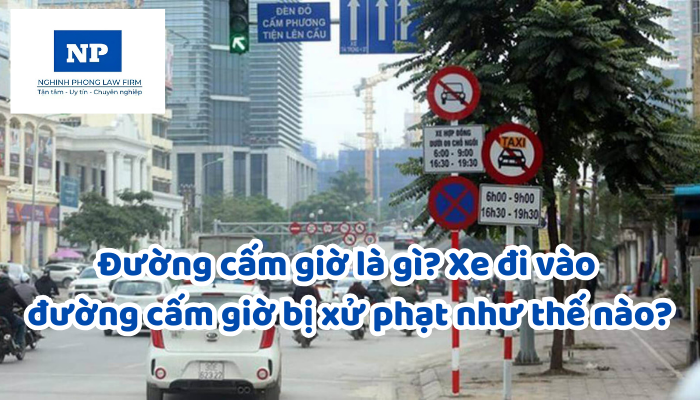Đường cấm giờ là gì? Xe đi vào đường cấm giờ bị xử phạt như thế nào?
