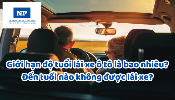 Giới hạn độ tuổi lái xe ô tô là bao nhiêu? Đến tuổi nào không được lái xe?