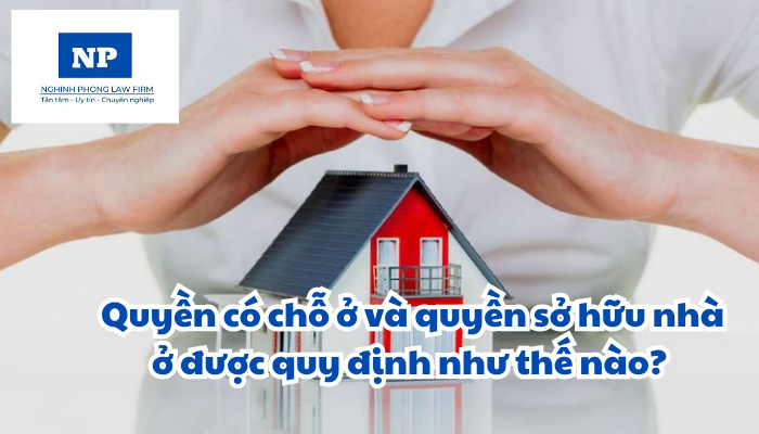 Quyền có chỗ ở và quyền sở hữu nhà ở được quy định như thế nào? Đối tượng nào có quyền sở hữu nhà ở tại Việt Nam?