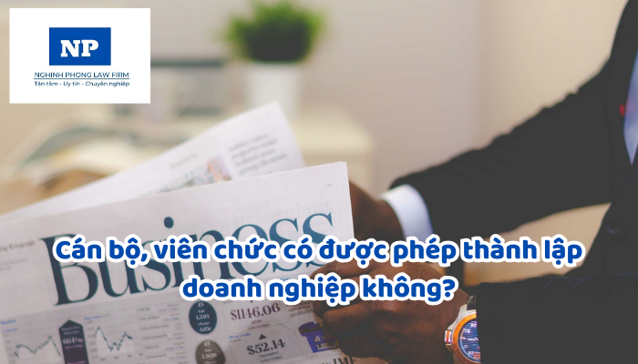 Cán bộ, viên chức có được phép thành lập doanh nghiệp không?