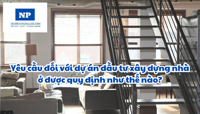 Yêu cầu đối với dự án đầu tư xây dựng nhà ở được quy định như thế nào?