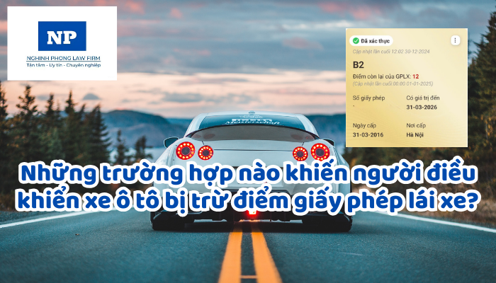 Những trường hợp nào khiến người điều khiển xe ô tô bị trừ điểm giấy phép lái xe?