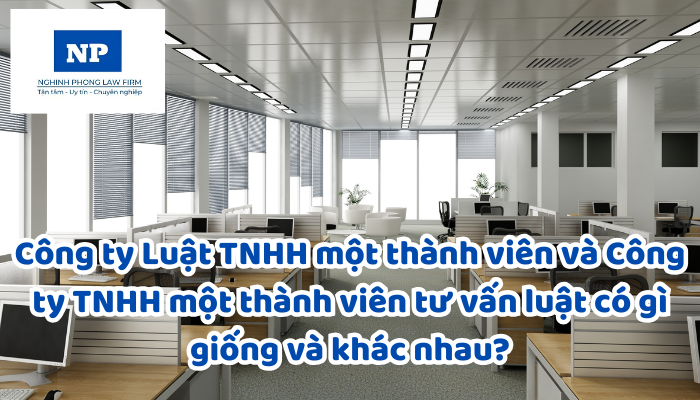 Công ty Luật TNHH một thành viên và Công ty TNHH một thành viên tư vấn luật có gì giống và khác nhau?