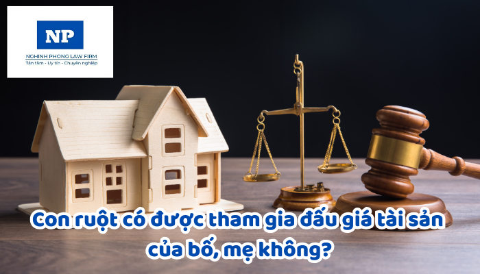 Con ruột có được tham gia đấu giá tài sản của bố, mẹ không?