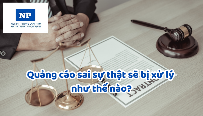 Quảng cáo sai sự thật sẽ bị xử lý như thế nào?