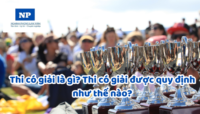 Thi có giải là gì? Thi có giải được quy định như thế nào?