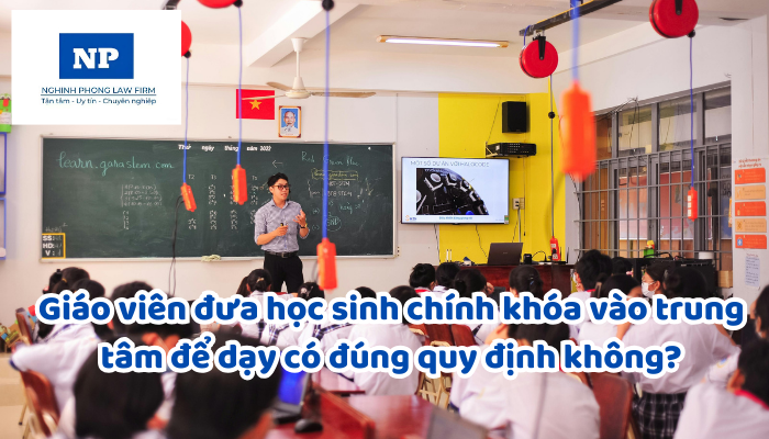 Giáo viên đưa học sinh chính khóa vào trung tâm để dạy có đúng quy định không?
