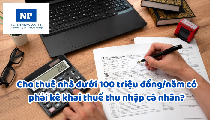 Cho thuê nhà dưới 100 triệu đồng/năm có phải kê khai thuế thu nhập cá nhân?