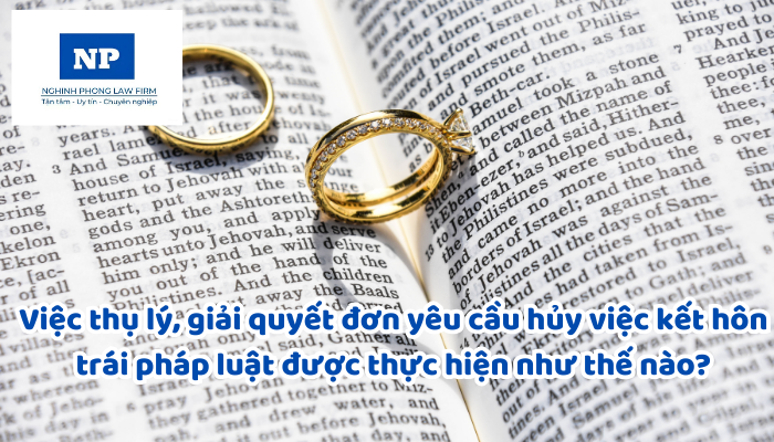 Việc thụ lý, giải quyết đơn yêu cầu hủy việc kết hôn trái pháp luật được thực hiện như thế nào?