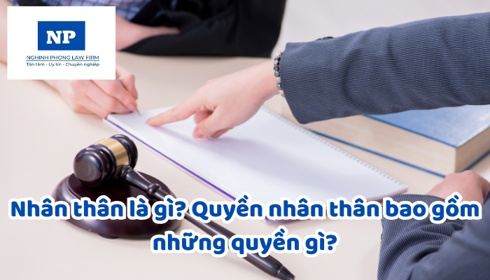 Nhân thân là gì? Quyền nhân thân bao gồm những quyền gì?