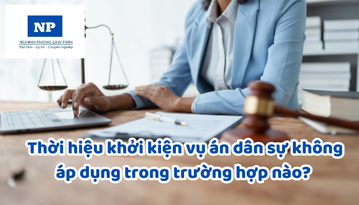 Thời hiệu khởi kiện vụ án dân sự không áp dụng trong trường hợp nào? Thời gian nào không tính vào thời hiệu khởi kiện vụ án dân sự, thời hiệu yêu cầu giải quyết việc dân sự? Thời hiệu khởi kiện vụ án dân sự bắt đầu lại trong trường hợp nào?
