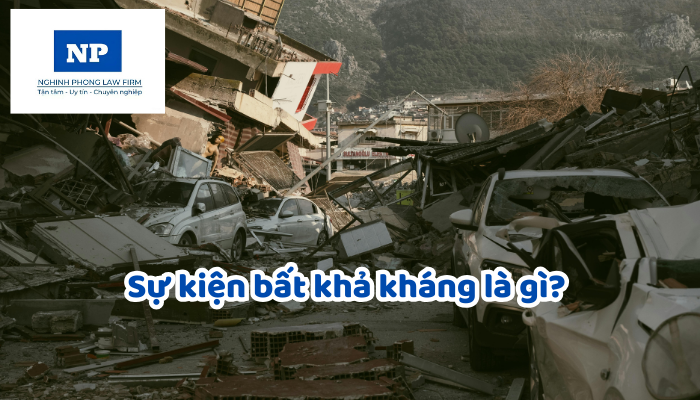 Sự kiện bất khả kháng là gì? Trở ngại khách quan là gì? Lý do chính đáng là gì?