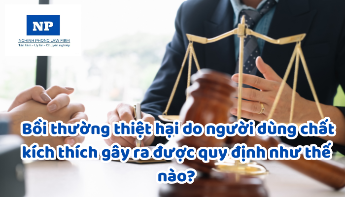 Chất kích thích là gì? Bồi thường thiệt hại do người dùng chất kích thích gây ra được quy định như thế nào?