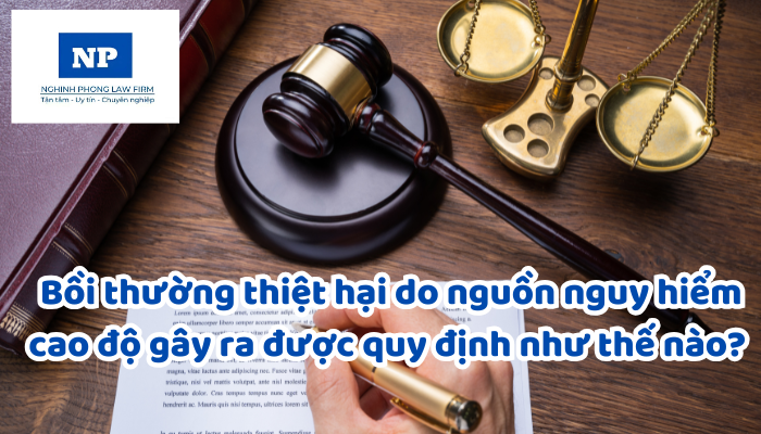 Nguồn nguy hiểm cao độ là gì? Bồi thường thiệt hại do nguồn nguy hiểm cao độ gây ra được quy định như thế nào?