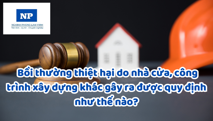 Nhà cửa, công trình xây dựng khác là gì? Bồi thường thiệt hại do nhà cửa, công trình xây dựng khác gây ra được quy định như thế nào?