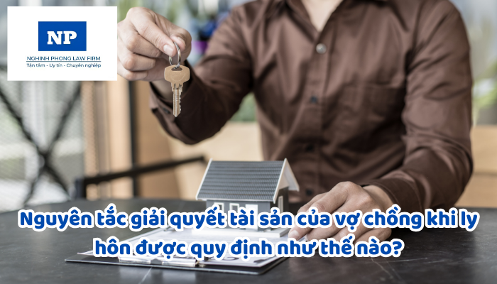Nguyên tắc giải quyết tài sản của vợ chồng khi ly hôn được quy định như thế nào?