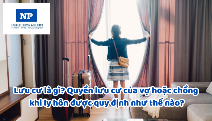 Lưu cư là gì? Quyền lưu cư của vợ hoặc chồng khi ly hôn được quy định như thế nào?